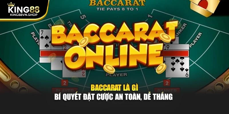 Baccarat Là Gì – Bí Quyết Đặt Cược An Toàn, Dễ Thắng 