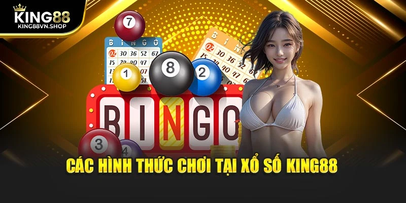 Các hình thức chơi tại Xổ Số KING88