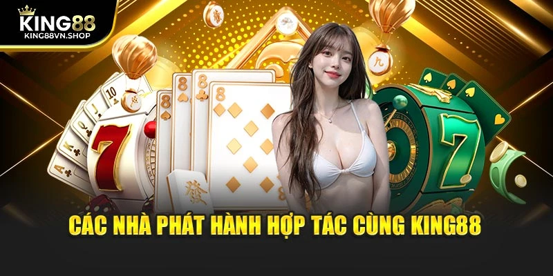 Các nhà phát hành hợp tác cùng KING88