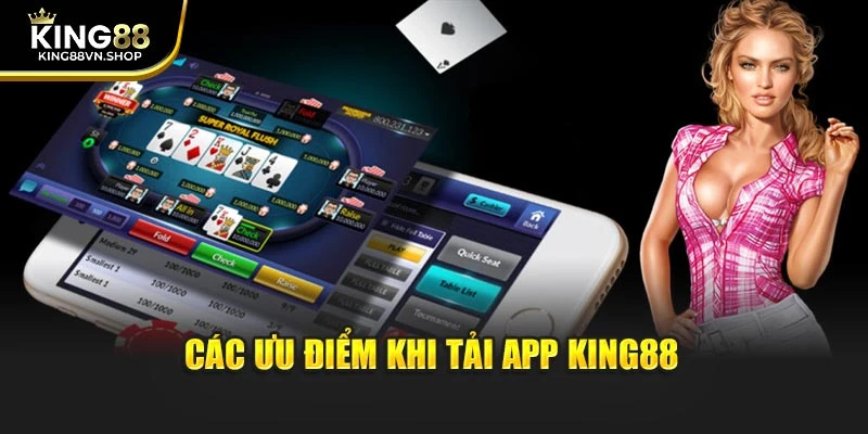 Các ưu điểm khi tải app KING88