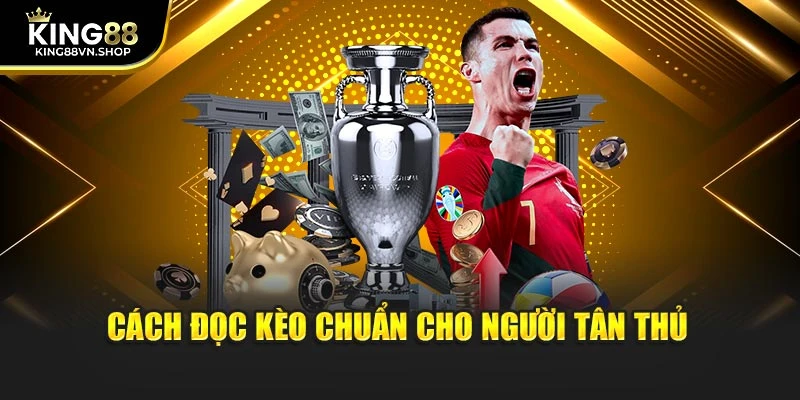Cách đọc kèo chuẩn cho người tân thủ