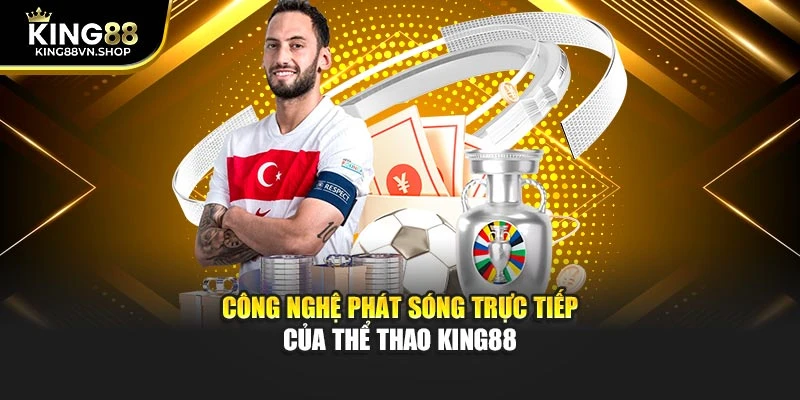 Công nghệ phát sóng trực tiếp của thể thao KING88