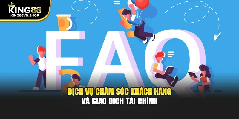 Dịch vụ chăm sóc khách hàng và giao dịch tài chính