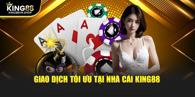 Giao dịch tối ưu tại nhà cái KING88