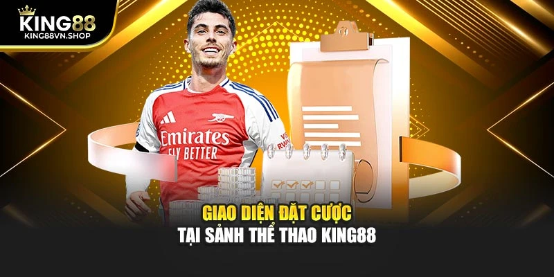 Giao diện đặt cược tại sảnh thể thao KING88