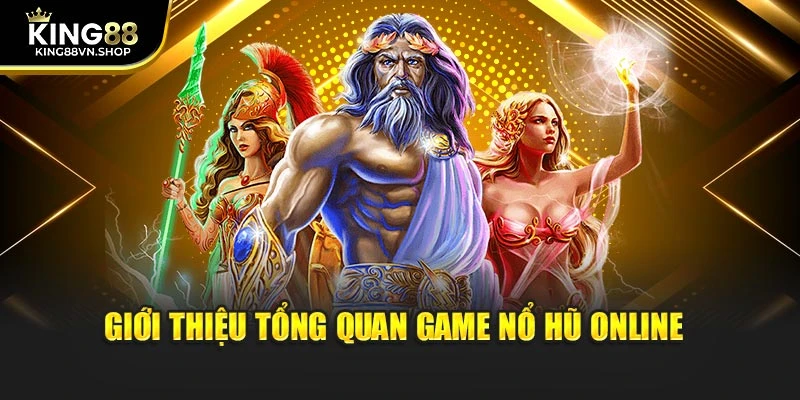 Giới thiệu tổng quan game nổ hũ online 