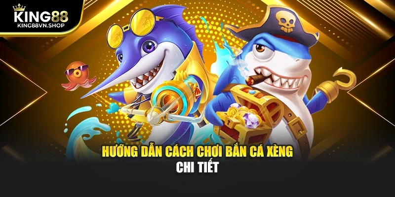 Hướng dẫn cách chơi bắn cá xèng chi tiết