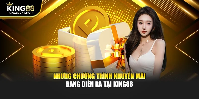 Những chương trình khuyến mãi đang diễn ra tại KING88
