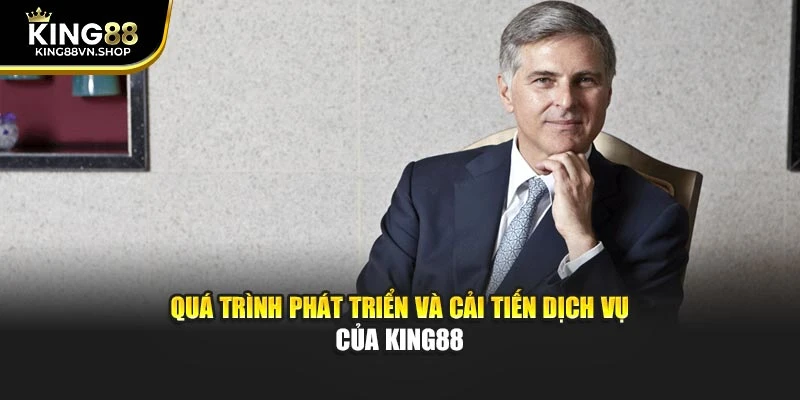Quá trình phát triển và cải tiến dịch vụ của KING88