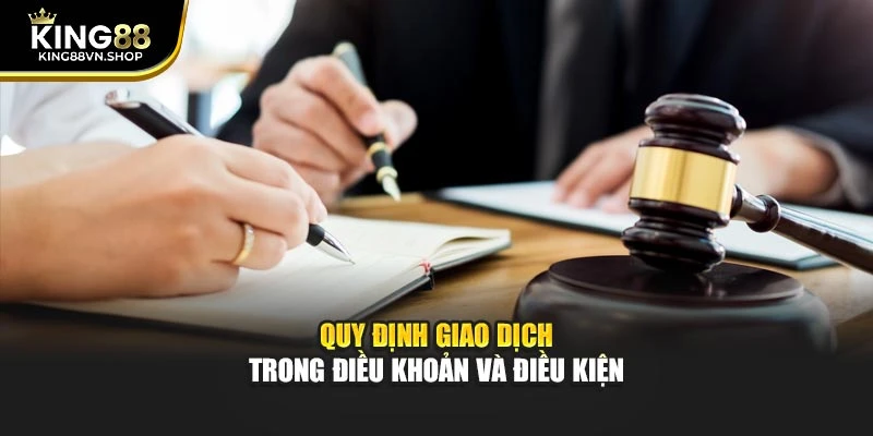 Quy định giao dịch trong điều khoản và điều kiện