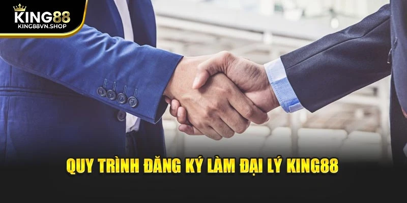 Quy trình đăng ký làm đại lý KING88