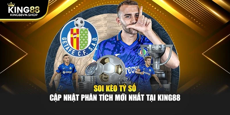 Soi Kèo Tỷ Số – Cập Nhật Phân Tích Mới Nhất Tại KING88