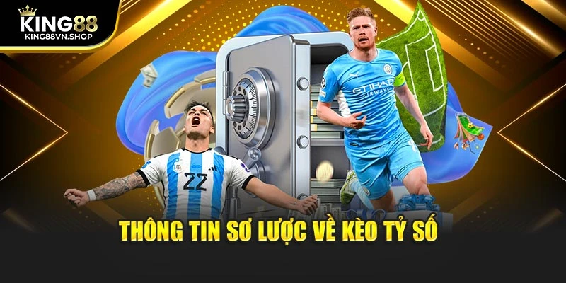 Thông tin sơ lược về kèo tỷ số 