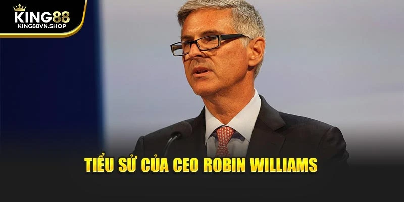 Tiểu sử của CEO Robin Williams