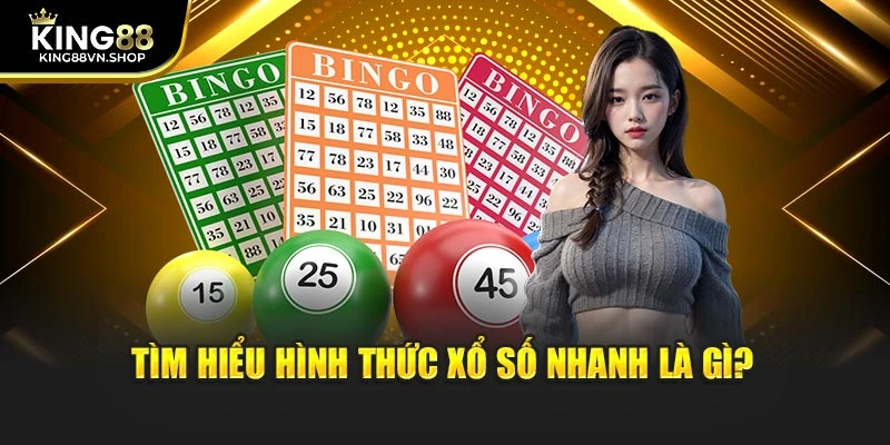 Tìm hiểu hình thức xổ số nhanh là gì?