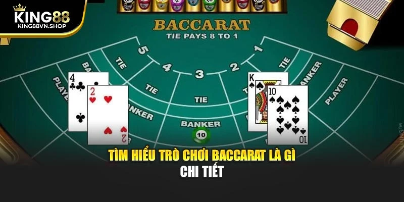 Tìm hiểu trò chơi Baccarat là gì chi tiết