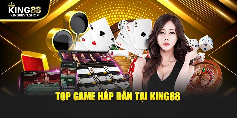 Top game hấp dẫn tại KING88