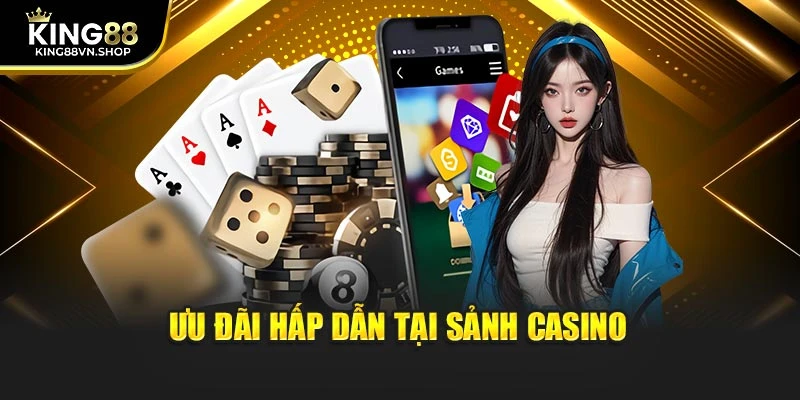 Ưu đãi hấp dẫn tại sảnh Casino