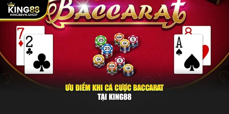 Ưu điểm khi cá cược Baccarat tại KING88