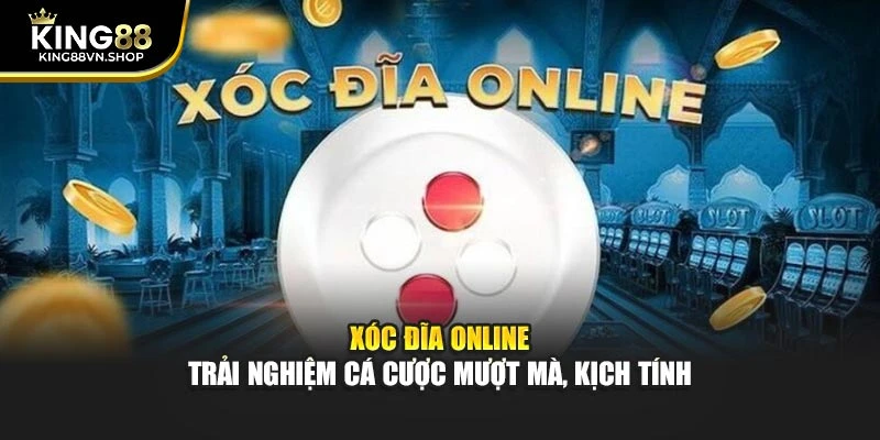 Xóc Đĩa Online – Trải Nghiệm Cá Cược Mượt Mà, Kịch Tính